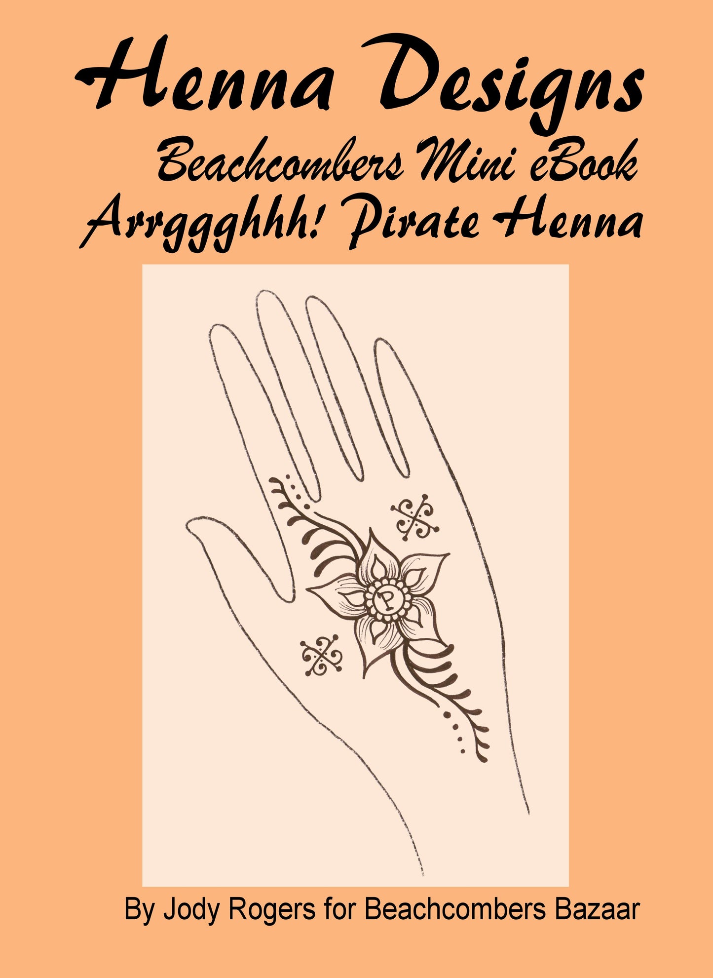 Cover for pirate themed henna design ebook.  A drwaring of a hand with a flower with a "P" brand in it and a compass