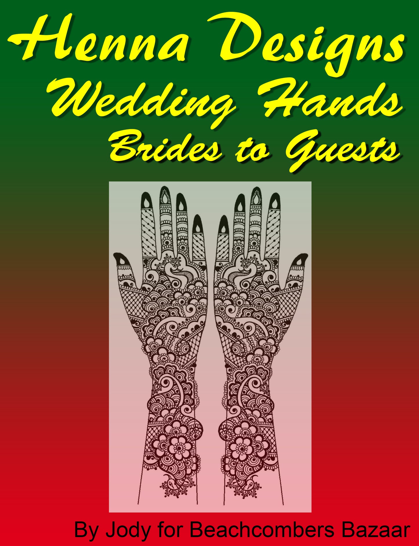 Cover for henna design ebook. Drawing of a pair of hands and arms with a classic Indian style  bridal henna design.